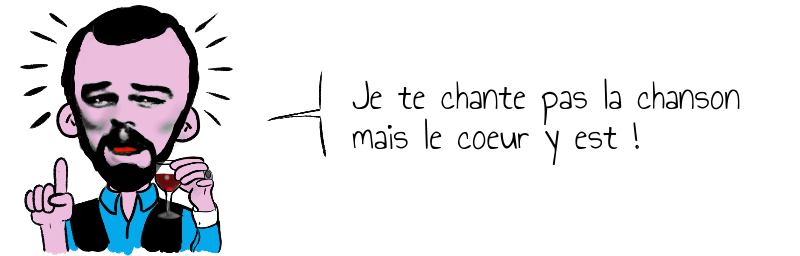 Je te chante pas la chanson   mais le coeur y est !